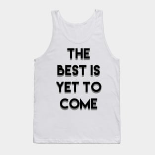 The Best is yet to come Tank Top